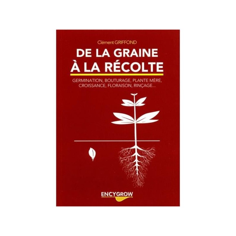 De la Graine à la récolte - Encygrow - 48 pages