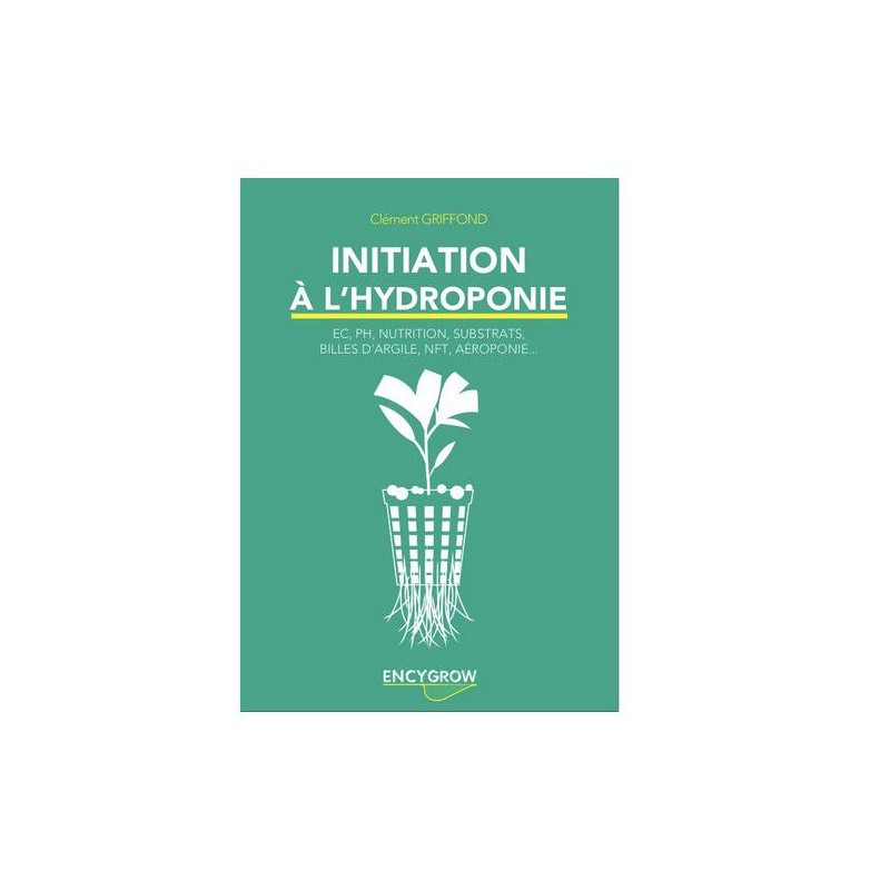 Initiation à l Hydroponie - Encygrow - 52 pages